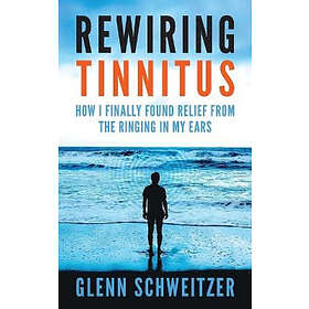 Glenn Schweitzer: Rewiring Tinnitus