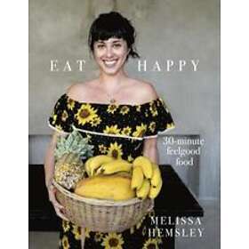 Melissa Hemsley: Eat Happy: 30-minute Feelgood Food