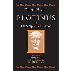 Pierre Hadot: Plotinus or the Simplicity of Vision