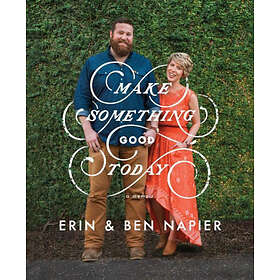 Erin Napier, Ben Napier: Make Something Good Today: A Memoir