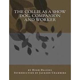 Hugh Dalziel: The Collie As a Show Dog, Companion and Worker