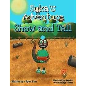 Ryan O Farr: Suka's Adventure: Show and Tell