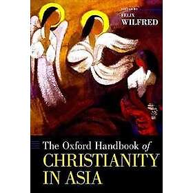 Felix Wilfred: The Oxford Handbook of Christianity in Asia