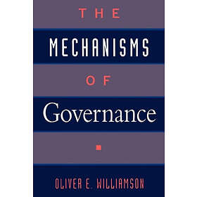 Oliver E Williamson: The Mechanisms of Governance