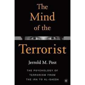 Jerrold M Post: The Mind of the Terrorist