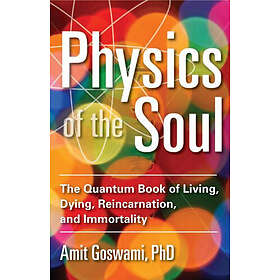 Amit Goswami: Physics of the Soul