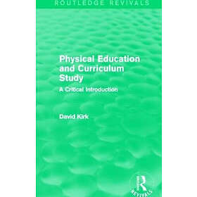 David Kirk: Physical Education and Curriculum Study (Routledge Revivals)