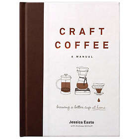 Jessica Easto, Andreas Willhoff: Craft Coffee: A Manual