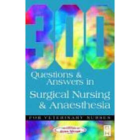 : 300 Questions and Answers in Surgical Nursing Anaesthesia for Veterinary Nurses