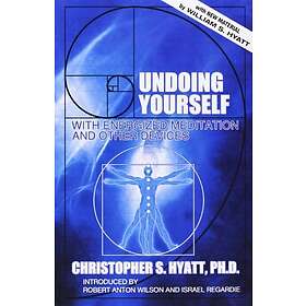 Christopher S Hyatt: Undoing Yourself with Energized Meditation &; Other Devices