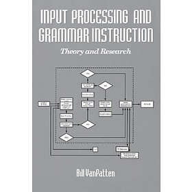 Bill Van Patten: Input Processing and Grammar Instruction in Second Language Acquisition