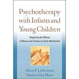 Alicia F Lieberman, Patricia Van Horn: Psychotherapy with Infants and Young Chil