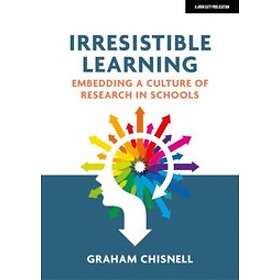 Graham Chisnell: Irresistible Learning: Embedding a culture of research in schoo