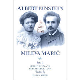 Albert Einstein, Jurgen Renn, Robert Schulmann: Albert Einstein, Mileva Maric