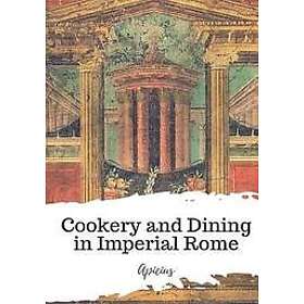 Apicius: Cookery and Dining in Imperial Rome