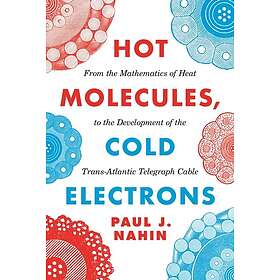Paul J Nahin: Hot Molecules, Cold Electrons