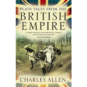 Charles Allen: Plain Tales From The British Empire