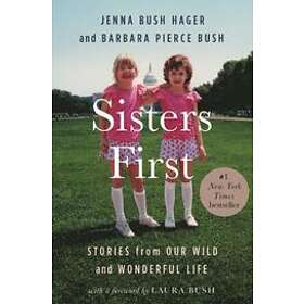 Jenna Bush Hager, Barbara Pierce Bush: Sisters First: Stories from Our Wild and Wonderful Life