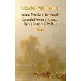 Alexander von Humboldt, Aime Bonpland, Thomasina Ross: Personal Narrative of Tra