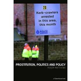 Roger Matthews: Prostitution, Politics &; Policy