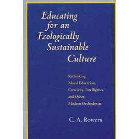 C A Bowers: Educating for an Ecologically Sustainable Culture