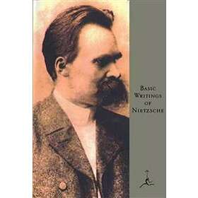 Friedrich Nietzsche: Basic Writings of Nietzsche
