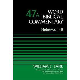 William L Lane: Hebrews 1-8, Volume 47A