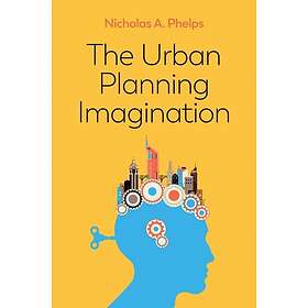 Phelps: The Urban Planning Imagination A Critical International Introduction