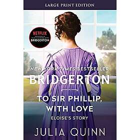 Julia Quinn: To Sir Phillip, With Love [Large Print]