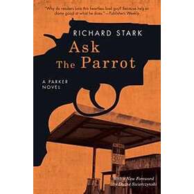 Richard Stark: Ask the Parrot: A Parker Novel
