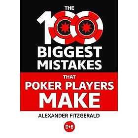 Alexander Fitzgerald: The 100 Biggest Mistakes That Poker Players Make