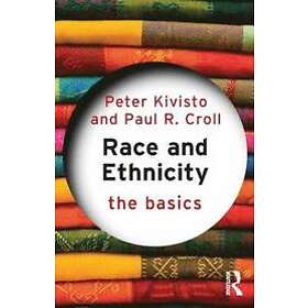 Peter Kivisto, Paul R Croll: Race and Ethnicity: The Basics