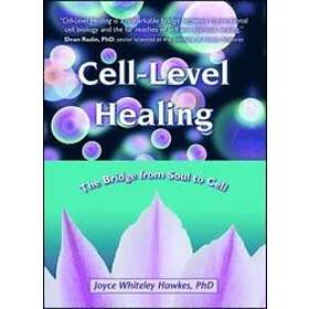 Joyce Whiteley Hawkes: Cell-Level Healing: The Bridge from Soul to Cell
