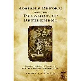Lauren A S Monroe: Josiah's Reform and the Dynamics of Defilement