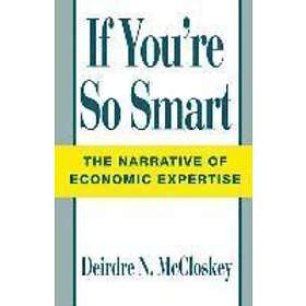 Deirdre N McCloskey: If You're So Smart