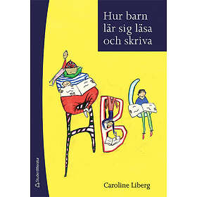 Caroline Liberg: Hur barn lär sig läsa och skriva