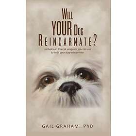 Phd Gail Graham: Will YOUR Dog Reincarnate?