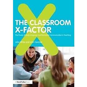 John White, John Gardner: The Classroom X-Factor: Power of Body Language and Non