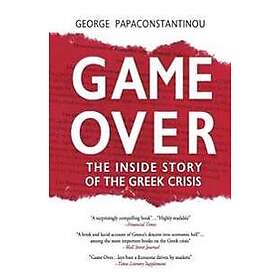 George Papaconstantinou: Game Over: The Inside Story of the Greek Crisis