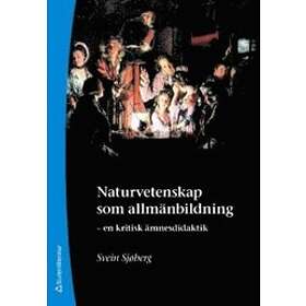 Svein Sjøberg: Naturvetenskap som allmänbildning en kritisk ämnesdidaktik