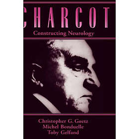 Christopher G Goetz: Charcot: Constructing Neurology