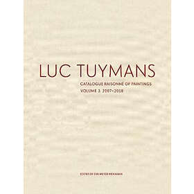 Eva Meyer-Hermann: Luc Tuymans Catalogue Raisonne of Paintings: Volume 3