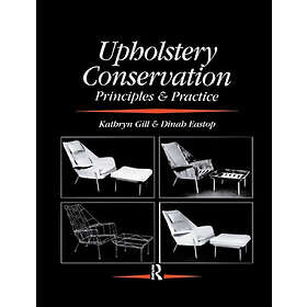 Dinah Eastop, Kathryn Gill: Upholstery Conservation: Principles and Practice