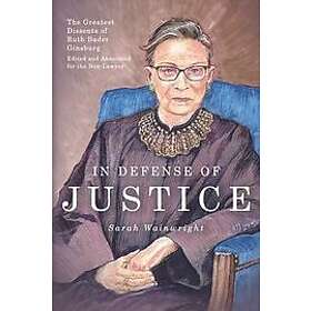 Sarah Wainwright: In Defense of Justice: The Greatest Dissents Ruth Bader Ginsbu