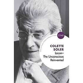 Colette Soler: Lacan The Unconscious Reinvented