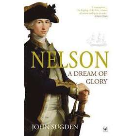Dr John Sugden: Nelson: A Dream of Glory