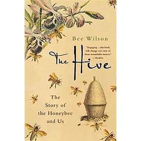 Bee Wilson: The Hive: Story of the Honeybee and Us