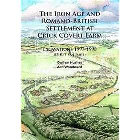 Gwilym Hughes, Ann Woodward: The Iron Age and Romano-British Settlement at Crick