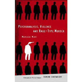 Duncan Cartwright: Psychoanalysis, Violence and Rage-Type Murder