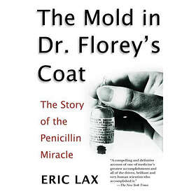 Eric Lax: Mold In Dr Florey's Coat, The: The Story Of Penicillin M Iracle